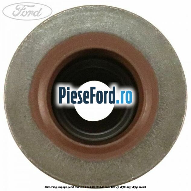 Simering supapa Ford Transit 2014-2018 2.2 TDCi 100 cp DRF5, DRFF, DRFG diesel