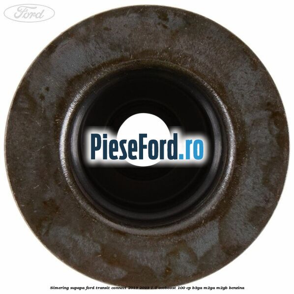 Simering supapa Ford Transit Connect 2019-2023 1.0 EcoBoost 100 cp B3GA, M2GA, M2GB benzina