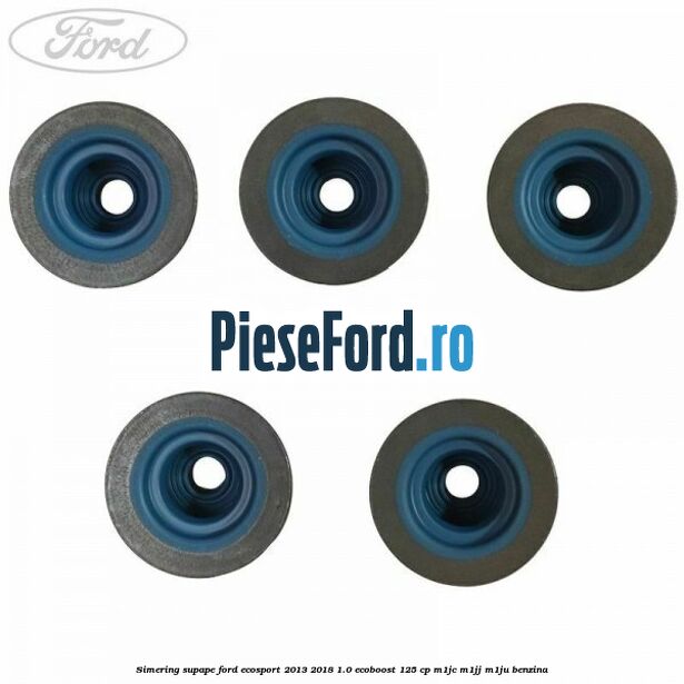 Simering supape Ford EcoSport 2013-2018 1.0 EcoBoost 125 cp M1JC, M1JJ, M1JU benzina