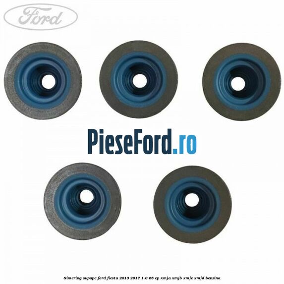 Simering supape Ford Fiesta 2013-2017 1.0 65 cp XMJA, XMJB, XMJC, XMJD benzina