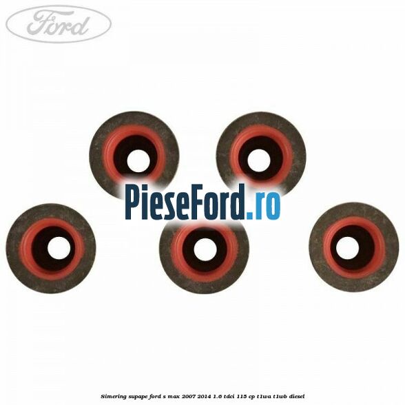 Simering supape Ford S-Max 2007-2014 1.6 TDCi 115 cp T1WA, T1WB diesel