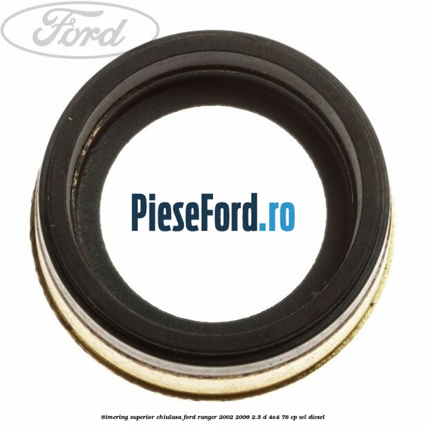 Simering superior chiulasa Ford Ranger 2002-2006 2.5 D 4x4 78 cp WL diesel