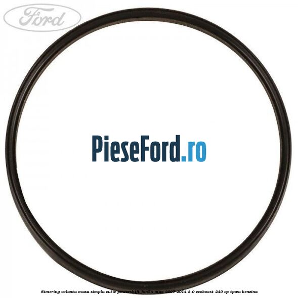 Simering volanta masa simpla cutie powershift Ford S-Max 2007-2014 2.0 EcoBoost 240 cp TPWA benzina