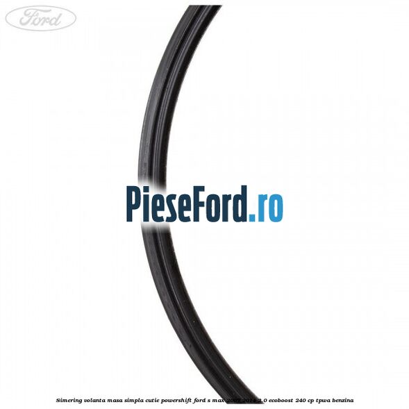 Simering volanta masa simpla cutie powershift Ford S-Max 2007-2014 2.0 EcoBoost 240 cp TPWA benzina