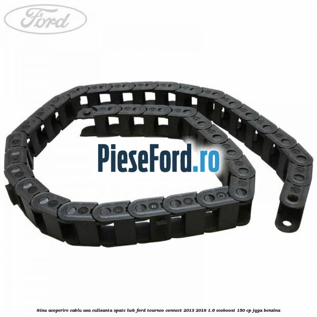 Sina acoperire cablu usa culisanta spate LWB Ford Tourneo Connect 2013-2018 1.6 EcoBoost 150 cp Sina acoperire cablu usa culisanta spate LWB Ford Tourneo Connect 2013-2018 1.6 EcoBoost 150 cp JQGA benzina