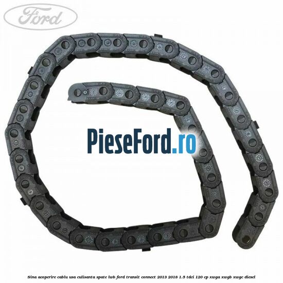 Sina acoperire cablu usa culisanta spate LWB Ford Transit Connect 2013-2018 1.5 TDCi 120 cp XWGA, XWGB, XWGC diesel