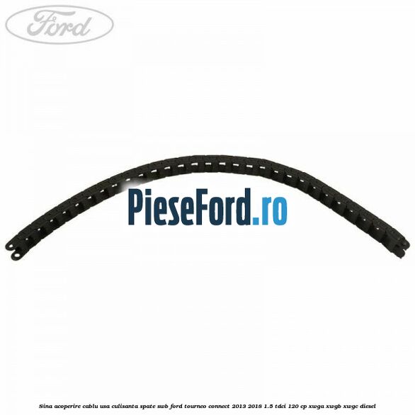 Sina acoperire cablu usa culisanta spate SWB Ford Tourneo Connect 2013-2018 1.5 TDCi 120 cp XWGA, XWGB, XWGC diesel