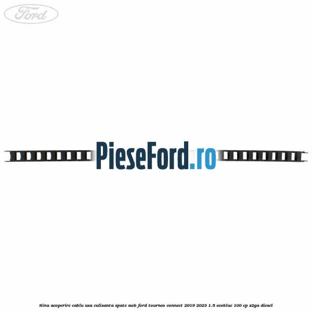 Sina acoperire cablu usa culisanta spate SWB Ford Tourneo Connect 2019-2023 1.5 EcoBlue 100 cp Z2GA diesel