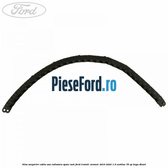 Sina acoperire cablu usa culisanta spate SWB Ford Transit Connect 2019-2023 1.5 EcoBlue 75 cp BEGA diesel