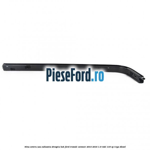 Sina centru usa culisanta dreapta LWB Ford Transit Connect 2013-2018 1.6 TDCi 115 cp T1GA diesel