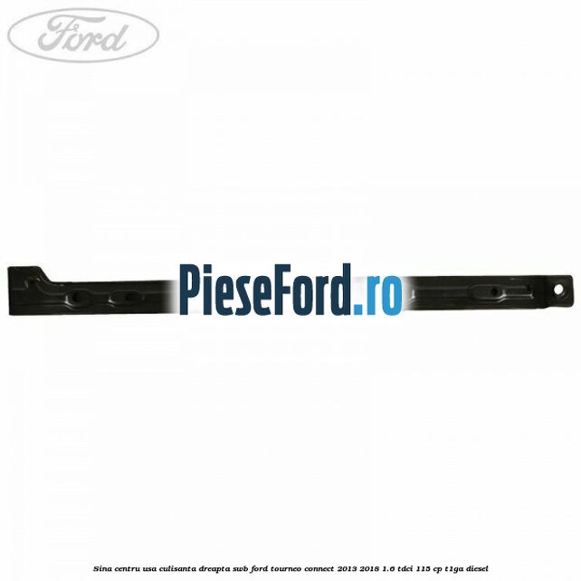 Sina centru usa culisanta dreapta SWB Ford Tourneo Connect 2013-2018 1.6 TDCi 115 cp T1GA diesel