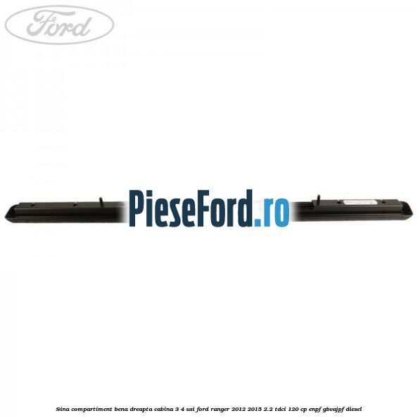 Sina compartiment bena dreapta cabina 3/4 usi Ford Ranger 2012-2015 2.2 TDCi 120 cp ENPF, GBVAJPF diesel