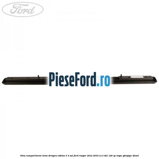 Sina compartiment bena dreapta cabina 3/4 usi Ford Ranger 2012-2015 2.2 TDCi 125 cp ENQW, GBVAJQW diesel