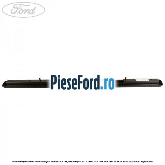Sina compartiment bena dreapta cabina 3/4 usi Ford Ranger 2012-2015 3.2 TDCi 4x4 200 cp ENSA, SA2R, SA2S, SA2W, SAFA diesel