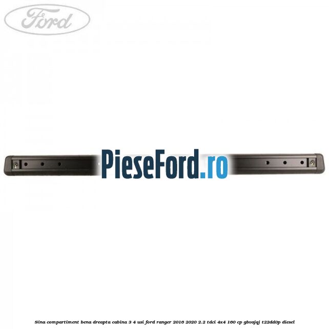 Sina compartiment bena dreapta cabina 3/4 usi Ford Ranger 2016-2020 2.2 TDCi 4x4 160 cp GBVAJQJ, T22DD0P diesel