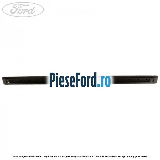 Sina compartiment bena stanga cabina 3/4 usi Ford Ranger 2019-2022 2.0 EcoBlue 4x4 Raptor 213 cp T20DD0J, YN2X diesel
