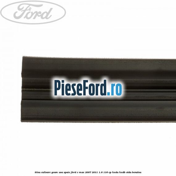 Sina culisare geam usa spate Ford C-Max 2007-2011 1.6 116 cp HXDA, HXDB, SIDA benzina