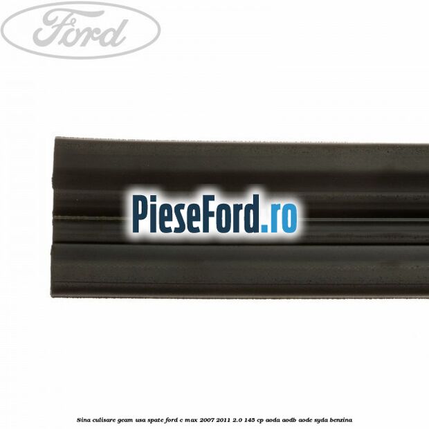 Sina culisare geam usa spate Ford C-Max 2007-2011 2.0 145 cp AODA, AODB, AODE, SYDA benzina