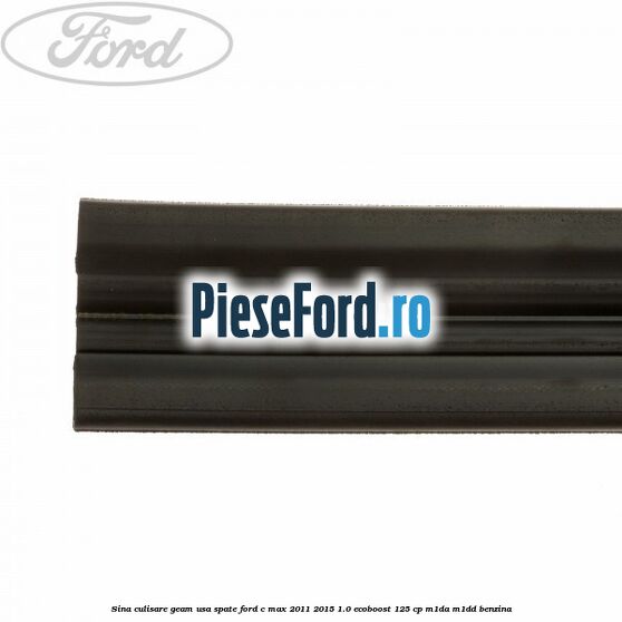 Sina culisare geam usa spate Ford C-Max 2011-2015 1.0 EcoBoost 125 cp M1DA, M1DD benzina