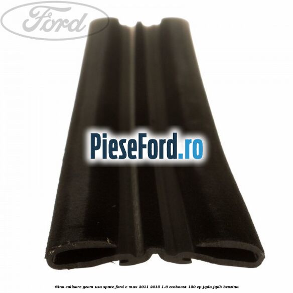Sina culisare geam usa spate Ford C-Max 2011-2015 1.6 EcoBoost 150 cp Sina culisare geam usa spate Ford C-Max 2011-2015 1.6 EcoBoost 150 cp JQDA, JQDB benzina