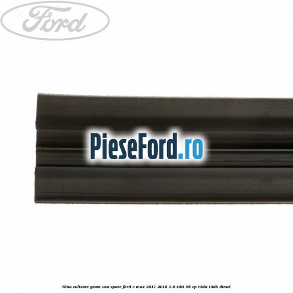 Sina culisare geam usa spate Ford C-Max 2011-2015 1.6 TDCi 95 cp T3DA, T3DB diesel