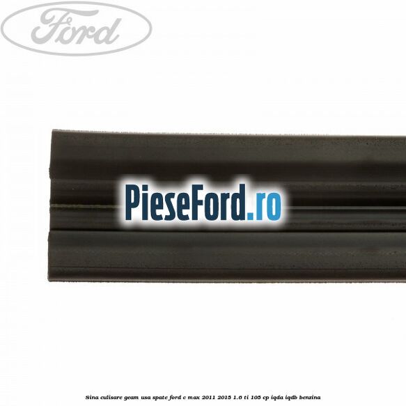 Sina culisare geam usa spate Ford C-Max 2011-2015 1.6 Ti 105 cp IQDA, IQDB benzina