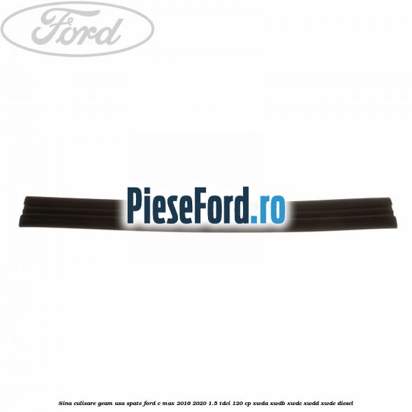 Sina culisare geam usa spate Ford C-Max 2016-2020 1.5 TDCi 120 cp XWDA, XWDB, XWDC, XWDD, XWDE diesel