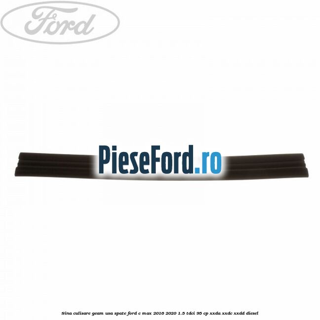 Sina culisare geam usa spate Ford C-Max 2016-2020 1.5 TDCi 95 cp XXDA, XXDC, XXDD diesel