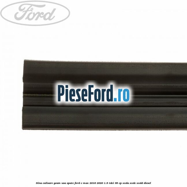 Sina culisare geam usa spate Ford C-Max 2016-2020 1.5 TDCi 95 cp XXDA, XXDC, XXDD diesel