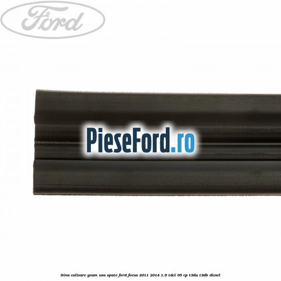 Sina culisare geam usa spate Ford Focus 2011-2014 1.6 TDCi 95 cp T3DA, T3DB diesel