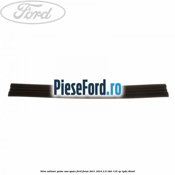Sina culisare geam usa spate Ford Focus 2011-2014 2.0 TDCi 115 cp TYDA diesel