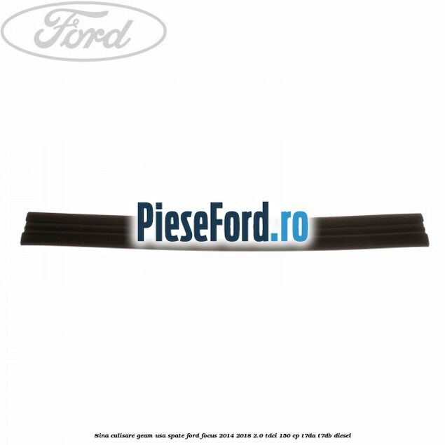 Sina culisare geam usa spate Ford Focus 2014-2018 2.0 TDCi 150 cp T7DA, T7DB diesel