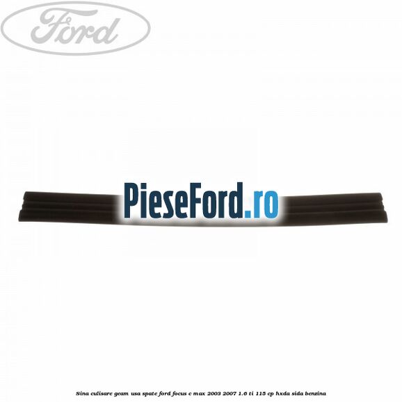 Sina culisare geam usa spate Ford Focus C-Max 2003-2007 1.6 Ti 115 cp HXDA, SIDA benzina