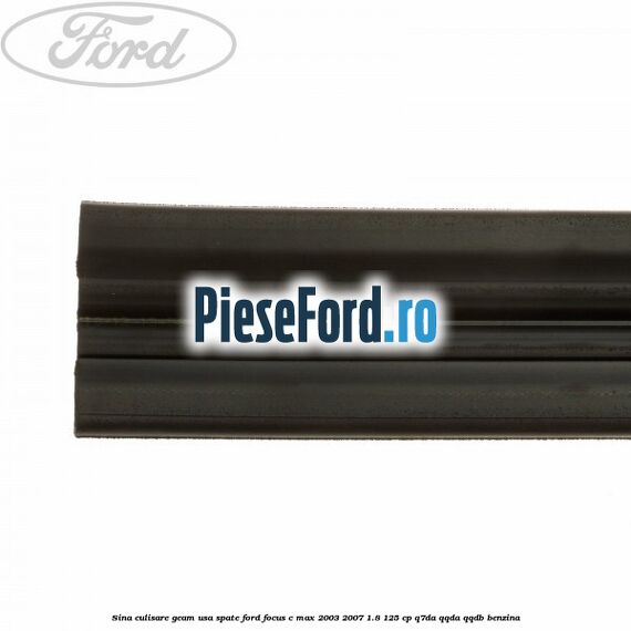 Sina culisare geam usa spate Ford Focus C-Max 2003-2007 1.8 125 cp Q7DA, QQDA, QQDB benzina