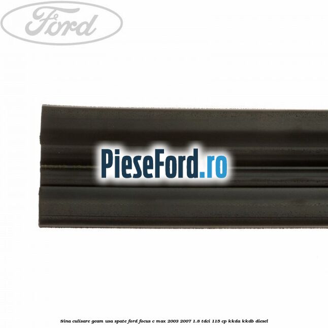 Sina culisare geam usa spate Ford Focus C-Max 2003-2007 1.8 TDCi 115 cp KKDA, KKDB diesel