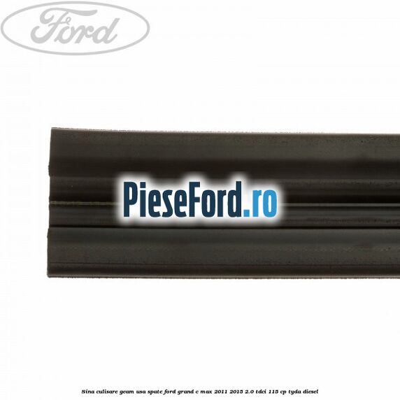Sina culisare geam usa spate Ford Grand C-Max 2011-2015 2.0 TDCi 115 cp TYDA diesel