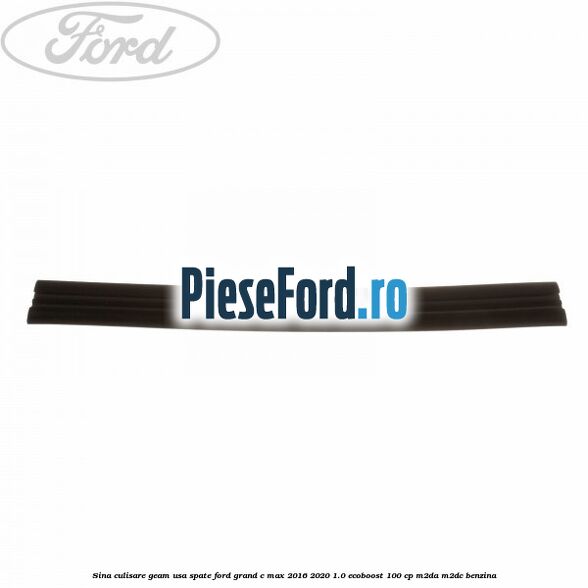 Sina culisare geam usa spate Ford Grand C-Max 2016-2020 1.0 EcoBoost 100 cp Sina culisare geam usa spate Ford Grand C-Max 2016-2020 1.0 EcoBoost 100 cp M2DA, M2DC benzina