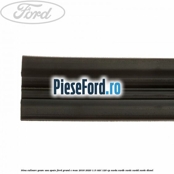 Sina culisare geam usa spate Ford Grand C-Max 2016-2020 1.5 TDCi 120 cp XWDA, XWDB, XWDC, XWDD, XWDE diesel