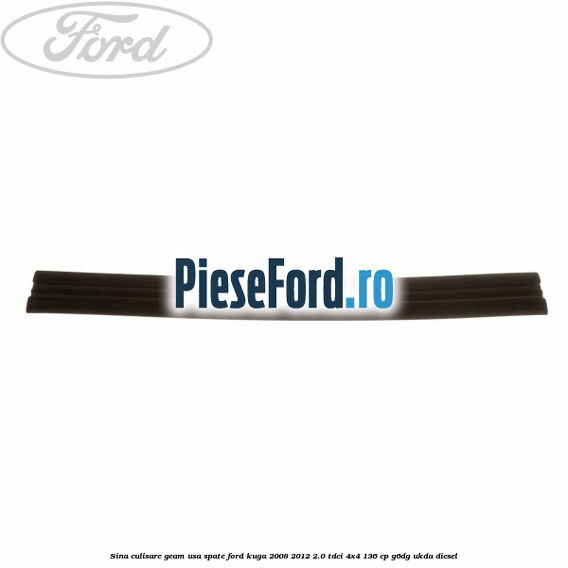 Sina culisare geam usa spate Ford Kuga 2008-2012 2.0 TDCi 4x4 136 cp G6DG, UKDA diesel