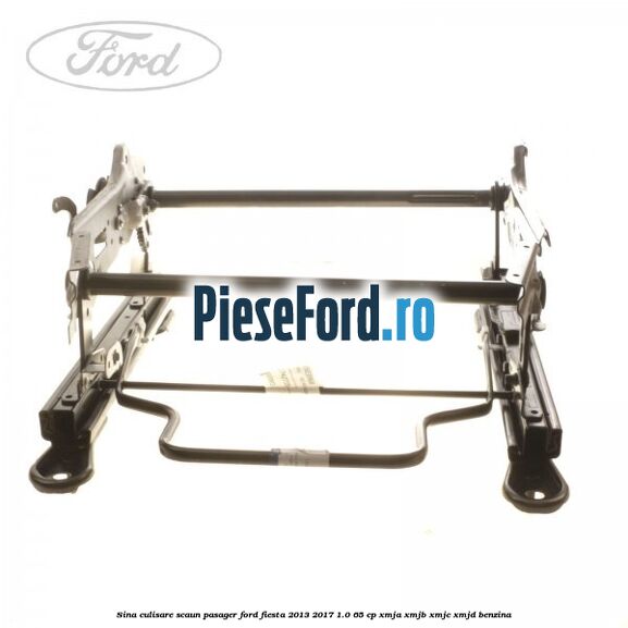 Sina culisare scaun pasager Ford Fiesta 2013-2017 1.0 65 cp XMJA, XMJB, XMJC, XMJD benzina
