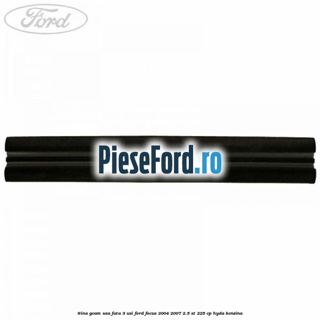 Sina geam usa fata 3 usi Ford Focus 2004-2007 2.5 ST 225 cp Sina geam usa fata 3 usi Ford Focus 2004-2007 2.5 ST 225 cp HYDA benzina
