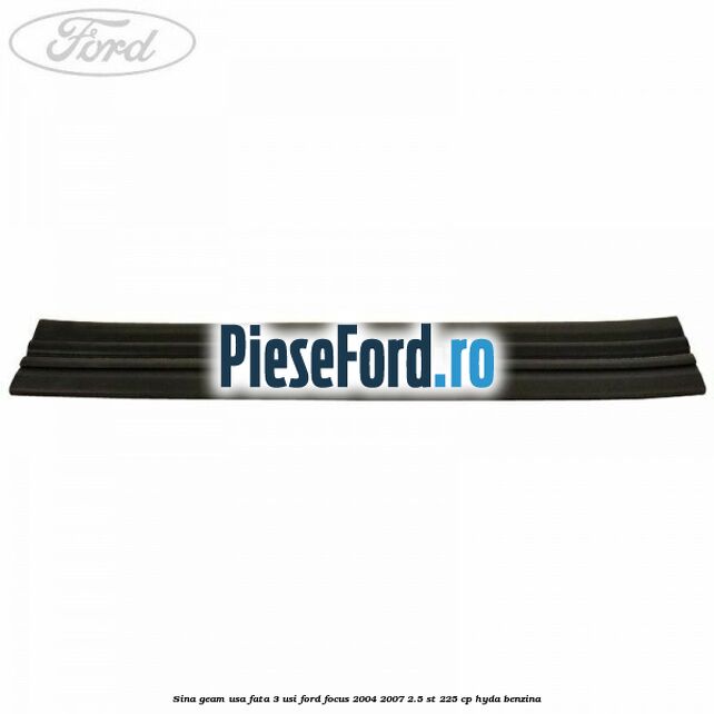 Sina geam usa fata 3 usi Ford Focus 2004-2007 2.5 ST 225 cp Sina geam usa fata 3 usi Ford Focus 2004-2007 2.5 ST 225 cp HYDA benzina