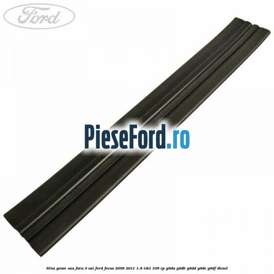 Sina geam usa fata 3 usi Ford Focus 2008-2011 1.6 TDCi 109 cp G8DA, G8DB, G8DD, G8DE, G8DF diesel