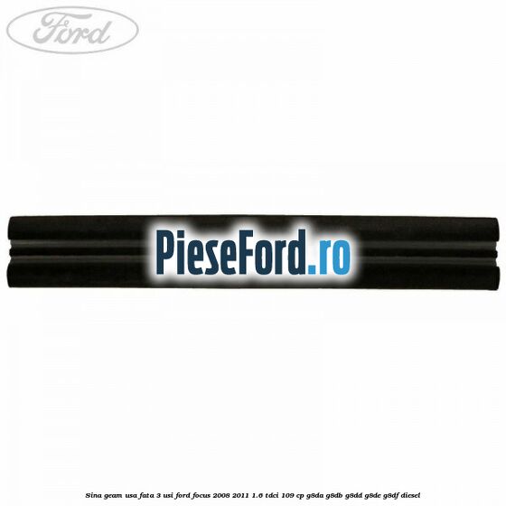 Sina geam usa fata 3 usi Ford Focus 2008-2011 1.6 TDCi 109 cp G8DA, G8DB, G8DD, G8DE, G8DF diesel