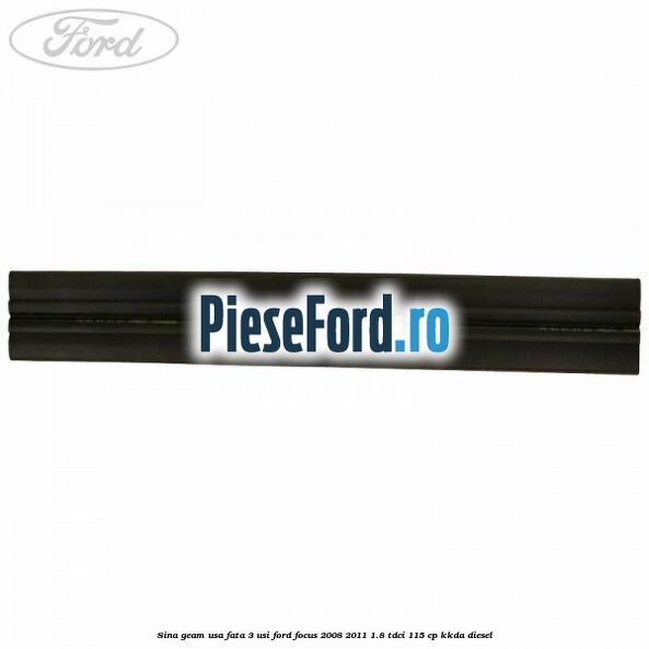 Sina geam usa fata 3 usi Ford Focus 2008-2011 1.8 TDCi 115 cp KKDA diesel