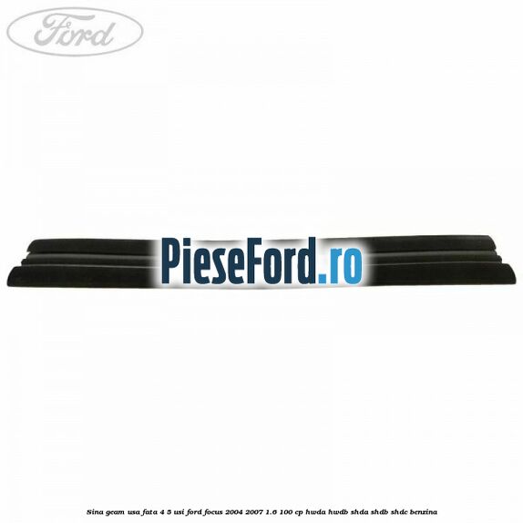 Sina geam usa fata 4/5 usi Ford Focus 2004-2007 1.6 100 cp HWDA, HWDB, SHDA, SHDB, SHDC benzina