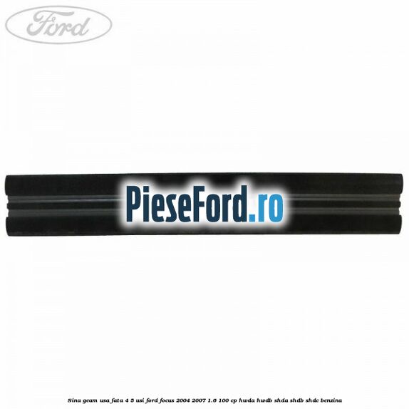 Sina geam usa fata 4/5 usi Ford Focus 2004-2007 1.6 100 cp HWDA, HWDB, SHDA, SHDB, SHDC benzina
