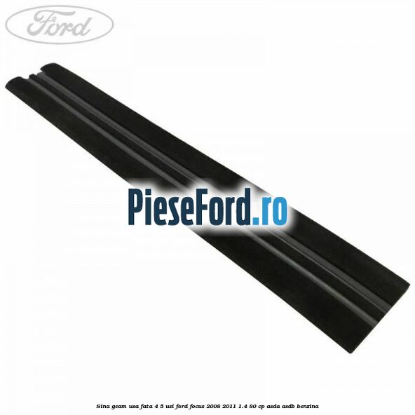 Sina geam usa fata 4/5 usi Ford Focus 2008-2011 1.4 80 cp ASDA, ASDB benzina