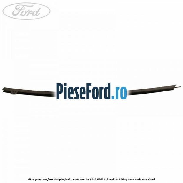 Sina geam usa fata dreapta Ford Transit Courier 2019-2023 1.5 EcoBlue 100 cp XXCA, XXCB, XXCC diesel