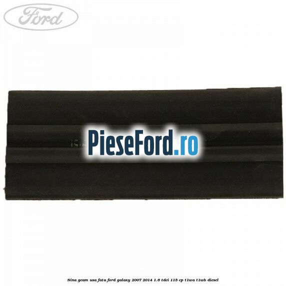 Sina geam usa fata Ford Galaxy 2007-2014 1.6 TDCi 115 cp T1WA, T1WB diesel